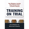 Training on Trial: How Workplace Learning Must Reinvent Itself to Remain Relevant - Paperback