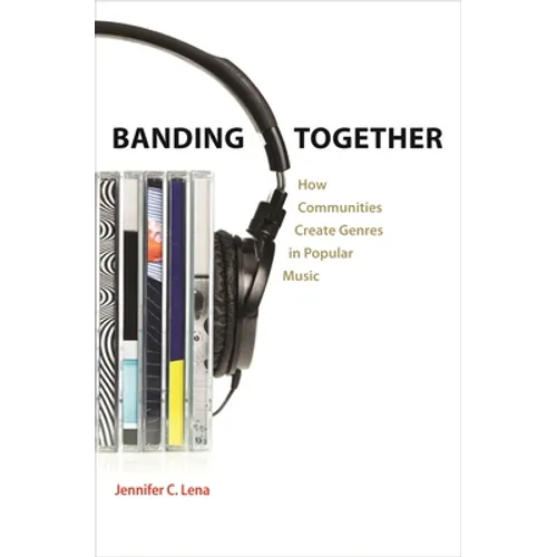 Banding Together: How Communities Create Genres in Popular Music - Paperback