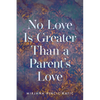 No Love Is Greater Than a Parent's Love - Paperback