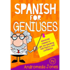 Spanish for Geniuses: Advanced classes to get you speaking with fluency and confidence - Paperback
