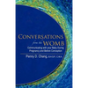 Conversations from the Womb: Communicating with Your Baby During Pregnancy and Before Conception - Paperback