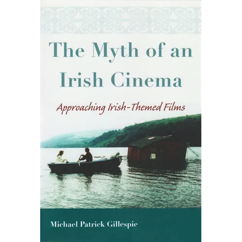 The Myth of an Irish Cinema: Approaching Irish-Themed Films - Paperback