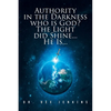 Authority in the Darkness: Who is God? The Light did Shine... He Is... - Paperback
