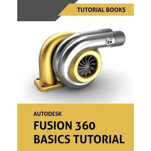 Autodesk Fusion 360 Basics Tutorial - Paperback