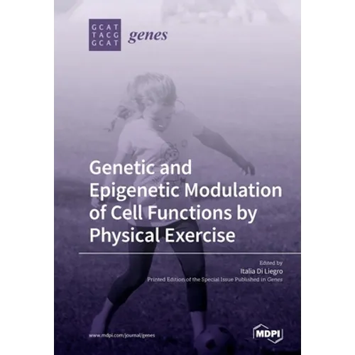 Genetic and Epigenetic Modulation of Cell Functions by Physical Exercise - Paperback