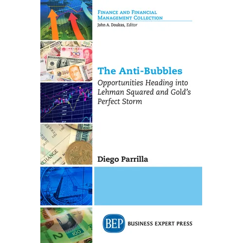 The Anti-Bubbles: Opportunities Heading into Lehman Squared and Gold's Perfect Storm - Paperback