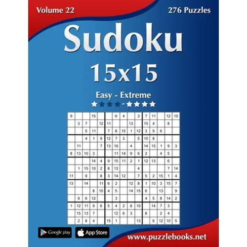 Sudoku 15x15 - Easy to Extreme - Volume 22 - 276 Puzzles - Paperback