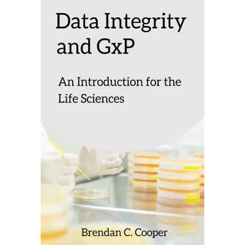Data Integrity and GxP: An Introduction for the Life Sciences - Paperback
