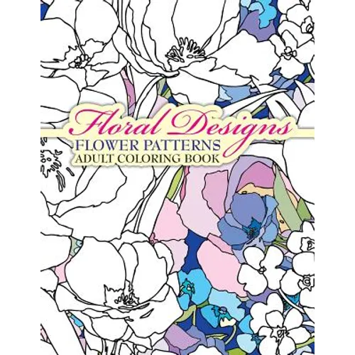 Floral Designs Flower Patterns Adult Coloring Book - Paperback