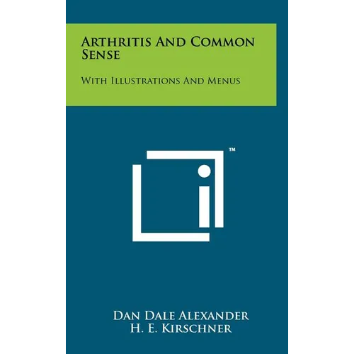 Arthritis And Common Sense: With Illustrations And Menus - Hardcover