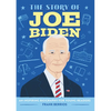 The Story of Joe Biden: An Inspiring Biography for Young Readers - Paperback