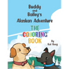 Buddy and Bailey's Alaskan Adventure: The Coloring Book - Paperback