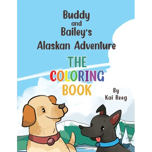 Buddy and Bailey's Alaskan Adventure: The Coloring Book - Paperback