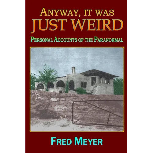 Anyway, it was Just Weird!: Personal Accounts of the Paranormal (black and white) - Paperback