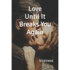 Love Until It Breaks You Again - Paperback