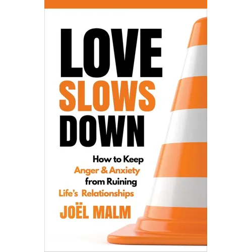Love Slows Down: How to Keep Anger and Anxiety from Ruining Life's Relationships - Paperback