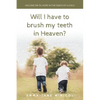 Will I Have To Brush My Teeth In Heaven? - Paperback