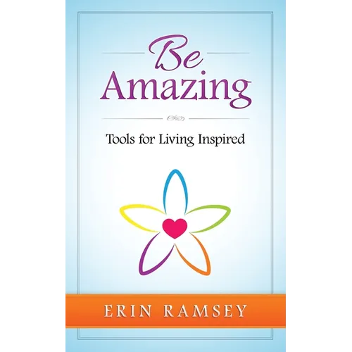 Be Amazing: Tools for Living INspired - Paperback