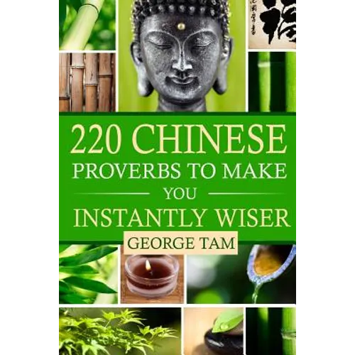 220 Chinese Proverbs To Make You Instantly Wiser - Paperback