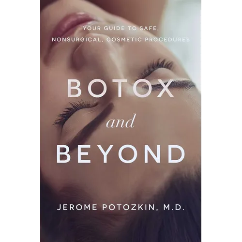 Botox and Beyond: Your Guide to Safe, Nonsurgical, Cosmetic Procedures - Paperback