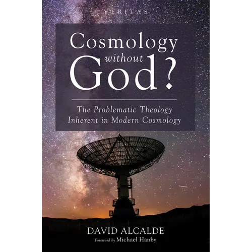 Cosmology Without God?: The Problematic Theology Inherent in Modern Cosmology - Paperback