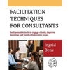Facilitation Techniques for Consultants: Indispensable tools to engage clients, improve meetings and build collaborative teams - Paperback