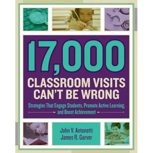 17,000 Classroom Visits Can't Be Wrong: Strategies That Engage Students, Promote Active Learning, and Boost Achievement - Paperback