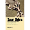 Sugar Gliders: Living with and Caring for Sugar Gliders Is This the Right Pet for You? - Paperback