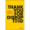 Thank You for Disrupting: The Disruptive Business Philosophies of the World's Great Entrepreneurs - Hardcover