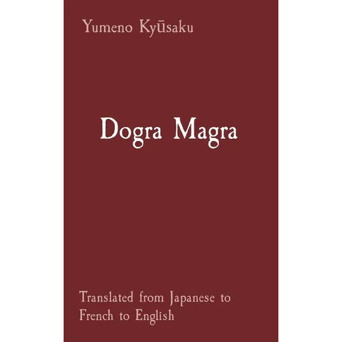 Dogra Magra: Translated from Japanese to French to English - Hardcover