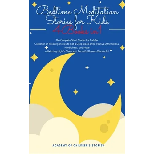 Bedtime Meditation Stories for Kids: 4 Books in 1: The Complete Short Stories for Toddler Collection of Relaxing Stories to Get a Deep Sleep With Posi - Hardcover