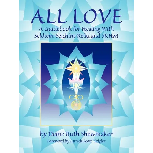 All Love: A Guidebook for Healing with Sekhem-Seichim-Reiki and SKHM - Paperback
