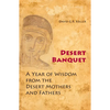 Desert Banquet: A Year of Wisdom from the Desert Mothers and Fathers - Paperback