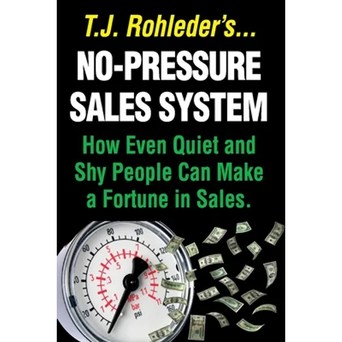 No-Pressure Sales System: How Even Quiet and Shy People Can Make a Fortune in Sales. - Paperback
