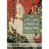 The Little Book of Magical Creatures: A Revised and Expanded Edition - Paperback