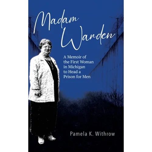 Madam Warden: A Memoir of the First Woman in Michigan to Head a Prison for Men - Hardcover