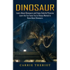 Dinosaur: Learn About Dinosaurs and Enjoy Colorful Pictures (Learn the Fun Facts You've Always Wanted to Know About Dinosaurs) - Paperback