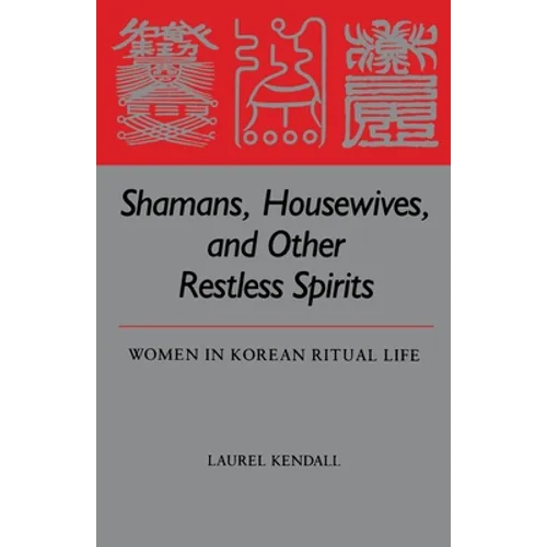 Shamans, Housewives, and Other Restless Spirits: Women in Korean Ritual Life - Paperback