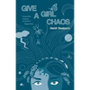 Give a Girl Chaos: (and see what she can do) - Paperback