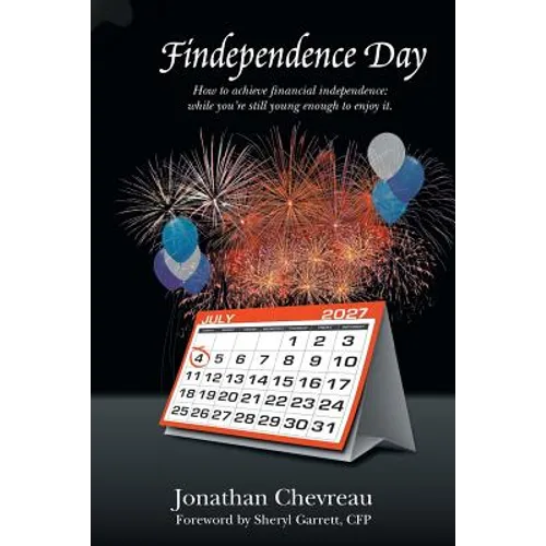 Findependence Day: How to Achieve Financial Independence: While You're Still Young Enough to Enjoy It. - Paperback