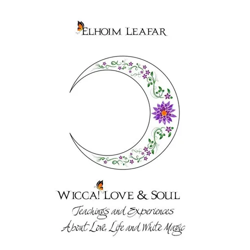 Wicca! Love & Soul: Teachings and Experiences About Love, Life and White Magic - Paperback