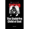 SICKO The Stubborn Child of God - Hardcover