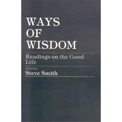 Ways of Wisdom: Readings on the Good Life - Paperback