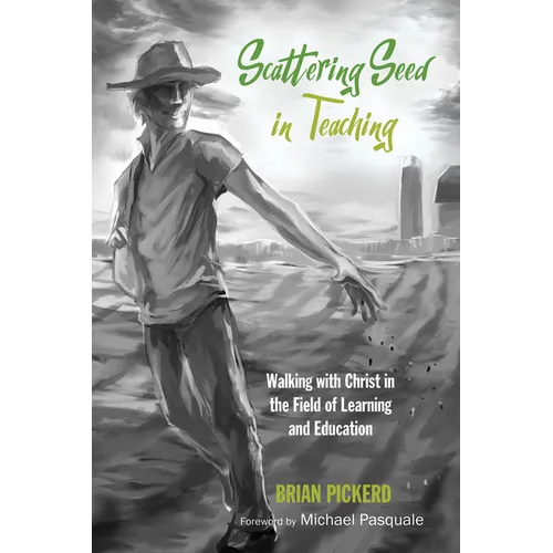 Scattering Seed in Teaching: Walking with Christ in the Field of Learning and Education - Paperback