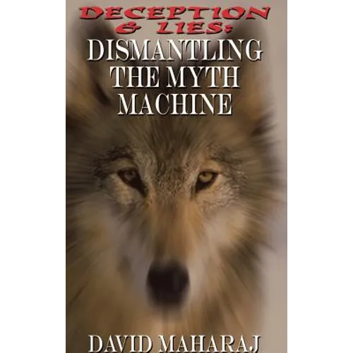 Deception & Lies: Dismantling the Myth Machine - Hardcover