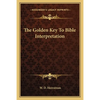 The Golden Key To Bible Interpretation - Paperback