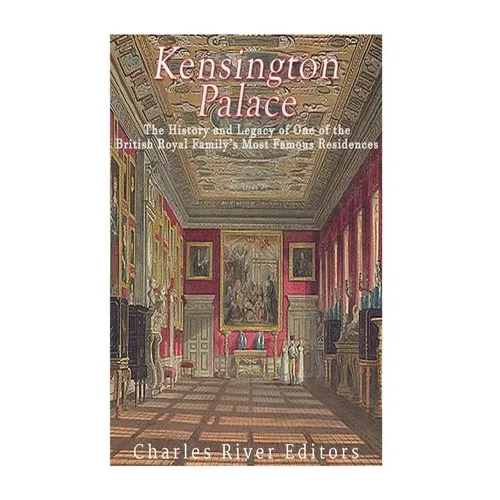 Kensington Palace: The History of One of the British Royal Family's Most Famous Residences - Paperback