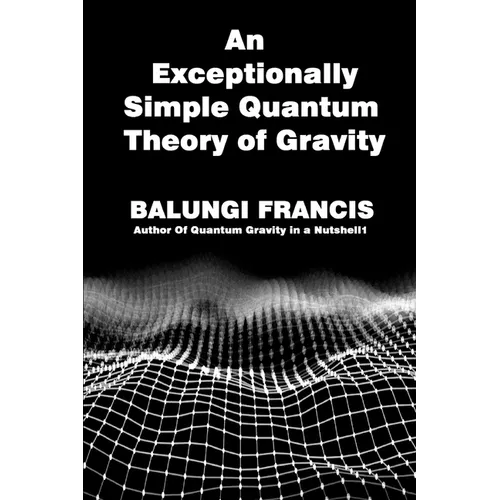 An Exceptionally Simple Quantum Theory of Gravity: Quatum Gravity in a Nutshell - Paperback