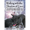 Walking with the Shadow of Love: The Remarkable Story of Lakota and The Zeakie Dog - Hardcover
