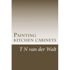 Painting kitchen cabinets: A do it yourself guide - Paperback